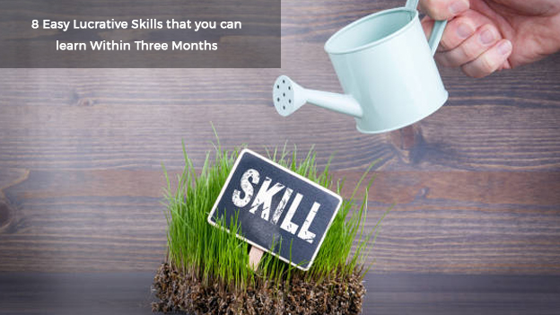 8 Easy Lucrative Skills that you can learn Within Three Months