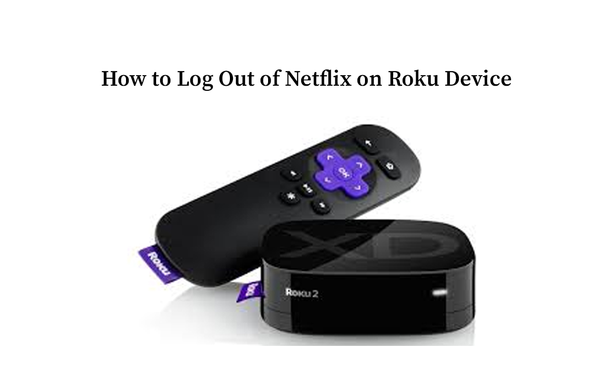 How to Log Out of Netflix on Roku Device