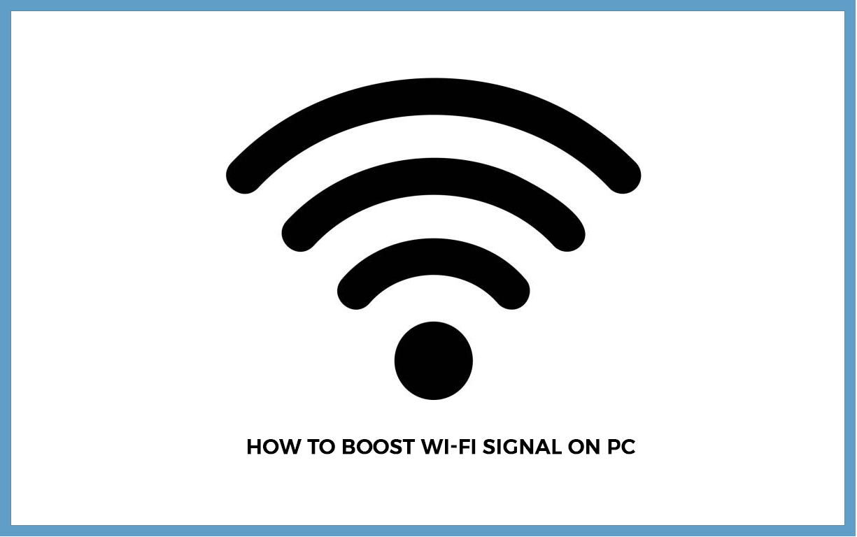 How to Boost Wi-Fi Signal on PC