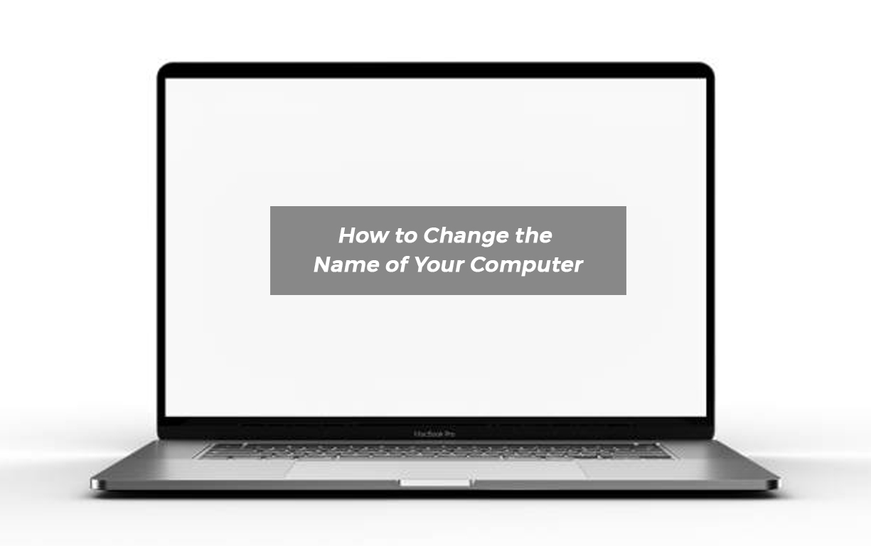 How to Change the Name of Your Computer
