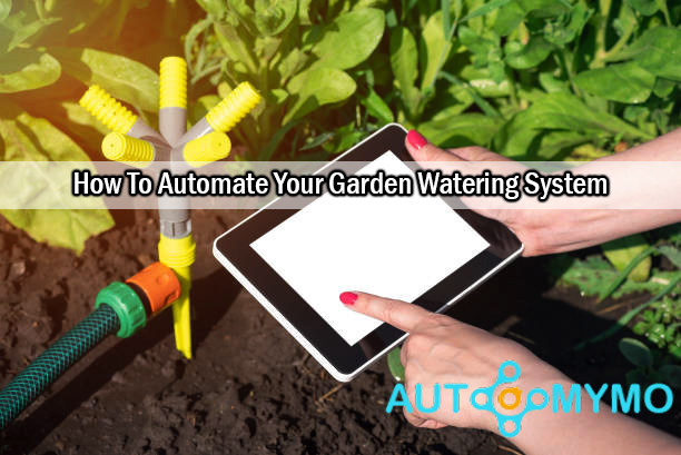 How To Automate Your Garden Watering System